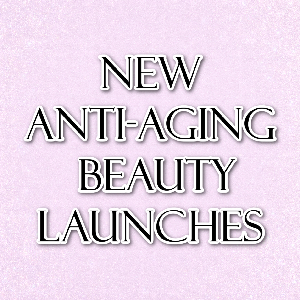 New Anti-Aging Beauty Launches